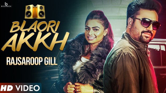 Blaori Akkh HD Video Song Rajsaroop Gill 2017 Desi Crew New Punjabi Songs