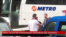 Metro Turizm'den Mastürbasyon Skandalıyla İlgili Açıklama: Şoförü Kovduk