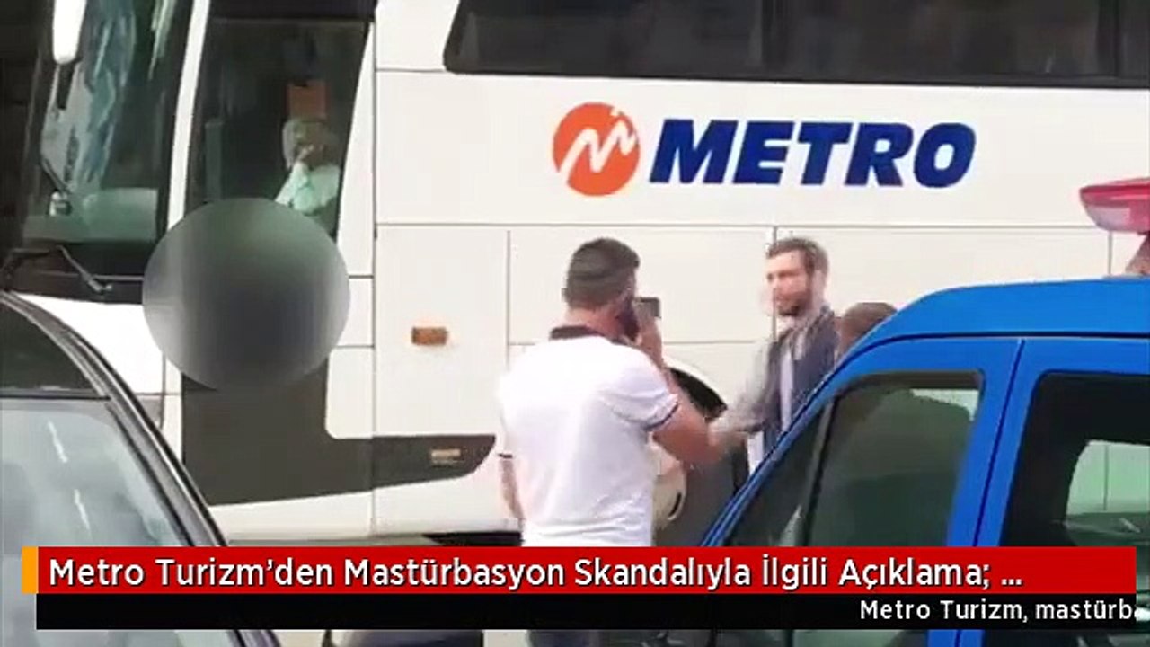 Metro Turizm'den Mastürbasyon Skandalıyla İlgili Açıklama: Şoförü Kovduk