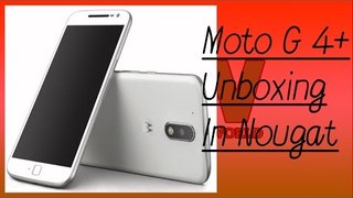 Moto G4 Plus Unboxing in Android 7.0 Nougat