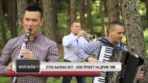 Estrada plus 8 06 2017   Etno Balkan 2017   Nov proekt na drim tim
