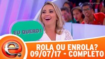 Rola ou Enrola - 09.07.17 - Completo