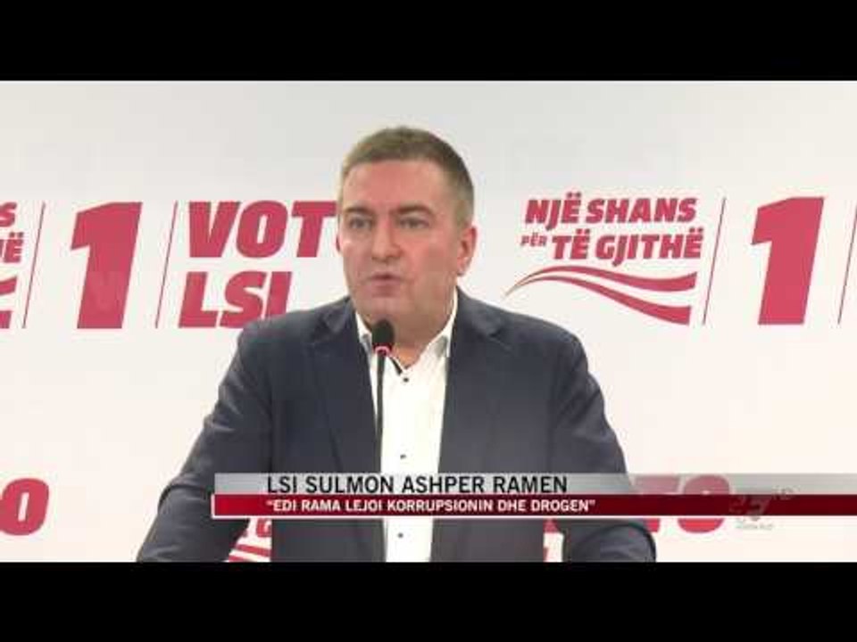 LSI sulmon ashpër Ramën: Edi Rama lejoi korrupsionin dhe drogën - News, Lajme - Vizion Plus
