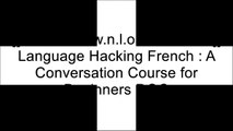 [KcE95.[Free Download]] Language Hacking French : A Conversation Course for Beginners by Benny LewisBenny LewisInc. BarChartsBenny Lewis DOC