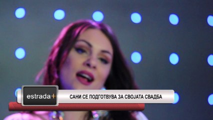 Estrada plus 16 06 2017 - Sani se podgotvuva za svojata svadba