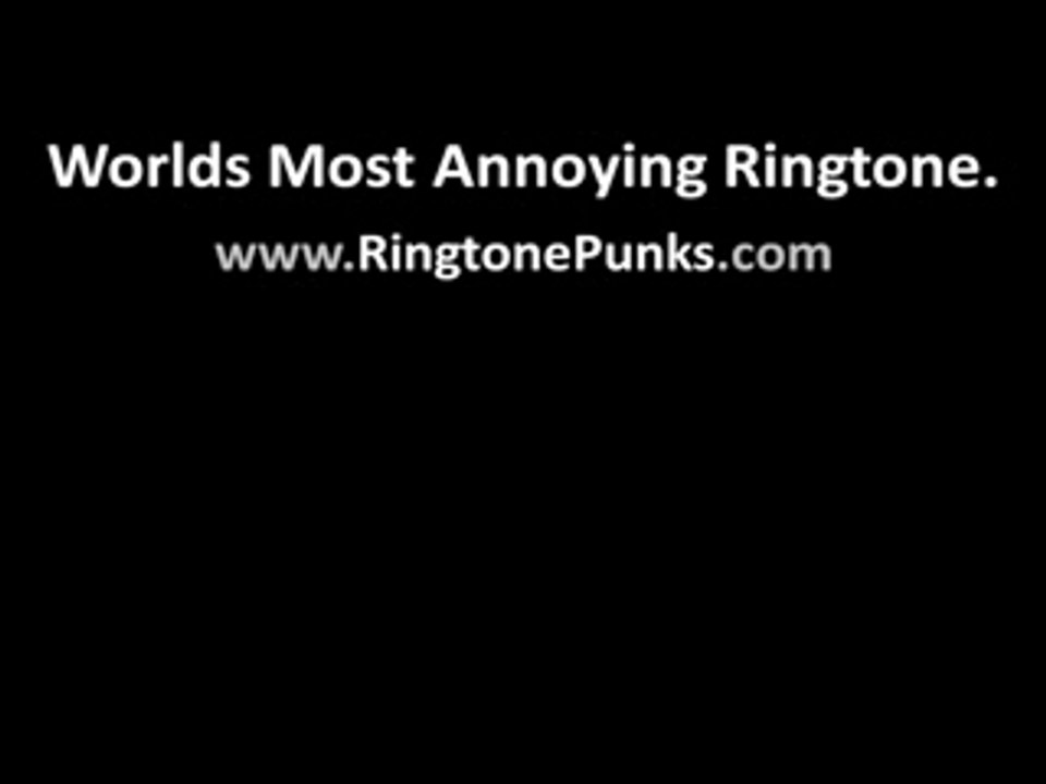 Worlds Most Annoying Ringtone