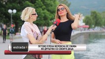 Estrada plus 21 06 2017 - Letovo Elena Velevska ke uziva vo drustvo so svoite deca