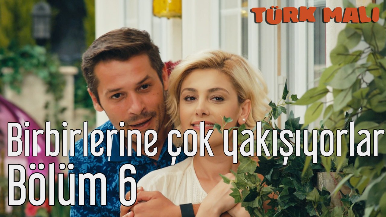 Türk Malı 6. Bölüm Birbirlerine çok yakışıyorlar