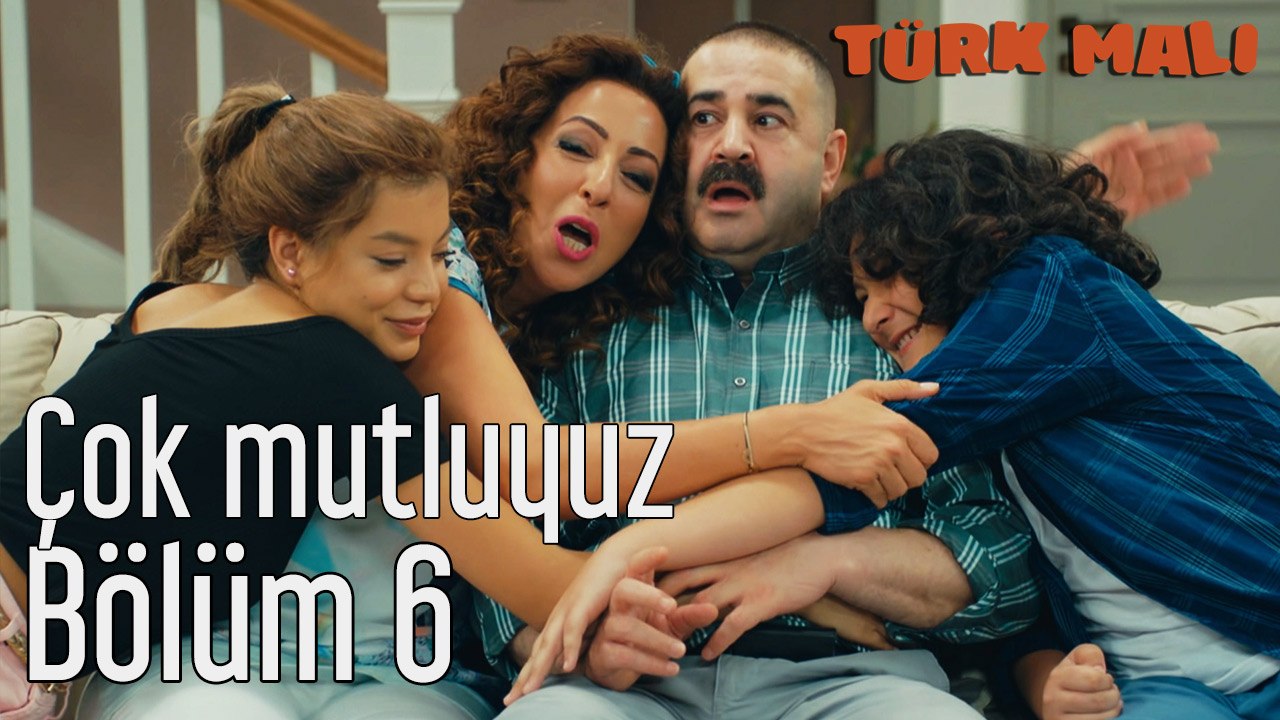 Türk Malı 6. Bölüm Çok Mutluyuz