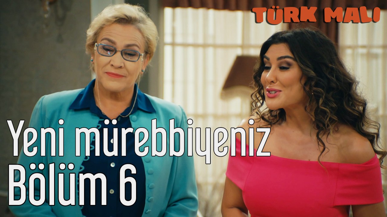 Türk Malı 6. Bölüm Yeni Mürebbiyeniz