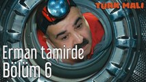 Türk Malı 6. Bölüm Erman Tamirde