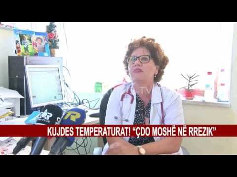 KUJDES TEMPERATURAT! “ÇDO MOSHË NË RREZIK”