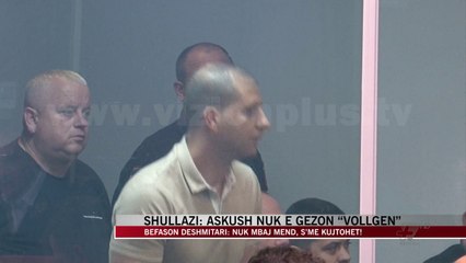 Descargar video: Shullazi: Askush nuk e gëzon “Vollgën” - News, Lajme - Vizion Plus