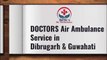 Get an immediate Air Ambulance Service in Dibrugarh by Doctors Air Ambulance