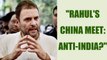 Rahul Gandhi met Chinese Envoy amidst India-China stand-off, confirms Congress | Oneindia News