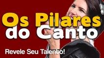 Os Pilares do Canto - Primeiros Passos para Cantar Bem e Bonito - Seu Talento Revelado