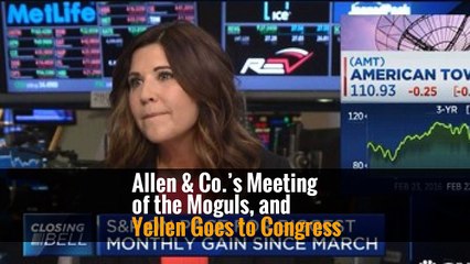 Allen & Co.’s Meeting of the Moguls, and Yellen Goes to Congress