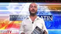Pyrénées Matin #1 Mardi 11 juillet 2017 | HPyTv Pyrénées