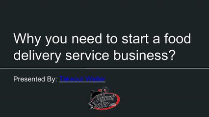 Why you need to start a food delivery service business?