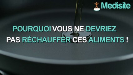 Pourquoi vous ne devriez pas réchauffer ces aliments !