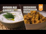 Ayran Aşı Çorbası ve Patlıcanlı Etli Bulgur Pilavı Tarifi - Onedio Yemek - Ramazan Tarifleri