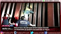 Rescatan a mujer que en intento de cruzar la frontera se quedó colgada-Más Que Noticias-Video