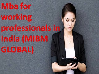 Contact {[{MIBM GLOBAL}]} mba for working professionals in india