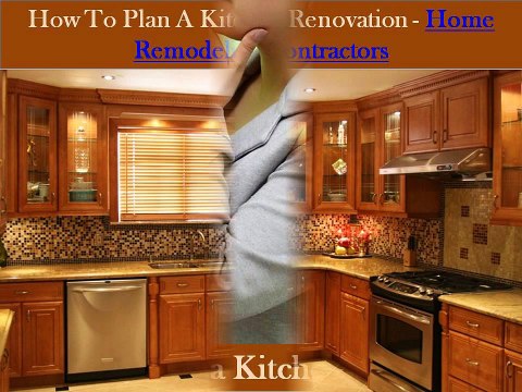 How To Plan A Kitchen Renovation - Home Remodeling Contractors