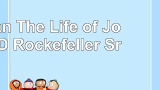 Read  Titan The Life of John D Rockefeller Sr 5f72a507