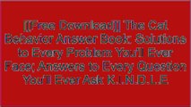 [PHsLO.[F.r.e.e] [R.e.a.d] [D.o.w.n.l.o.a.d]] The Cat Behavior Answer Book: Solutions to Every Problem You'll Ever Face; Answers to Every Question You'll Ever Ask by Arden Moore RAR