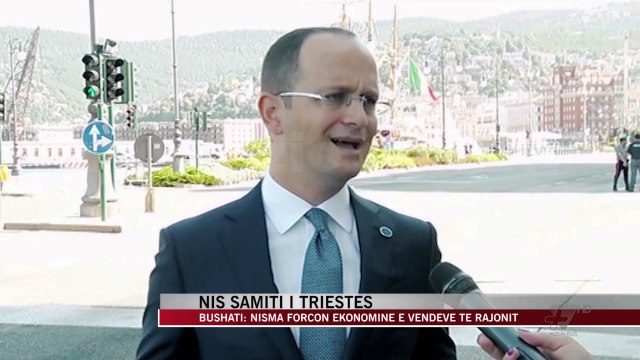 Nis samiti i Triestes, Bushati: Nisma forcon ekonominë - News, Lajme - Vizion Plus