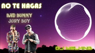 No te Hagas - Bad Bunny ft. Jory Boy - [Dj Melking]