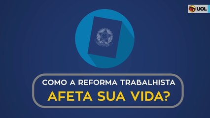 Como a reforma trabalhista afeta a sua vida