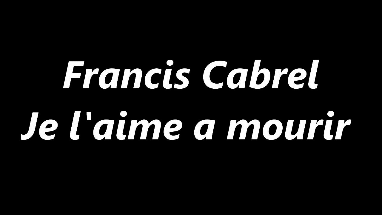 "Je l'aime à mourir" de Françis Cabrel (Paroles)