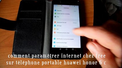 Comment paramètrer internet  free sur téléphone portable huawei honor 6 c