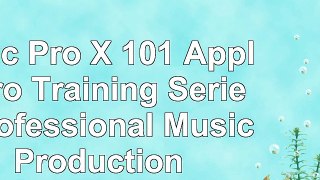 download  Logic Pro X 101 Apple Pro Training Series Professional Music Production bc38b203