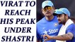 Virat Kohli to reach his peak as a batsman : Ravi Shastri | Oneindia News