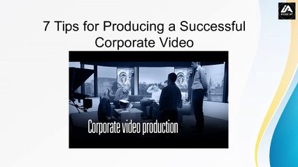 7 Tips for Producing a Successful Corporate Video