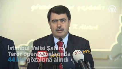 Vasip Şahin: 'Terör operasyonlarında 44 kişi gözaltına alındı'