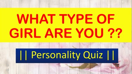 WHAT TYPE OF GIRL ARE YOU ?? Personality Quiz || Time2Quiz ||