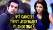 Aishwarya Rai CANCELS Her Shoot With Rajkummar Rao  Fanney Khan