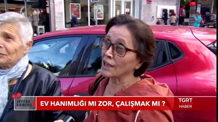 Ev Hanımlığı Mı Zor Çalışmak Mı? - Seyyar Kamera