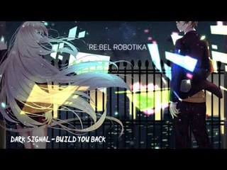 Dark Signal - Build You Back[Music for Amv]