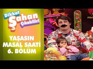 Yaşasın Masal Saati 6. Bölüm | Dikkat Şahan Çıkabilir