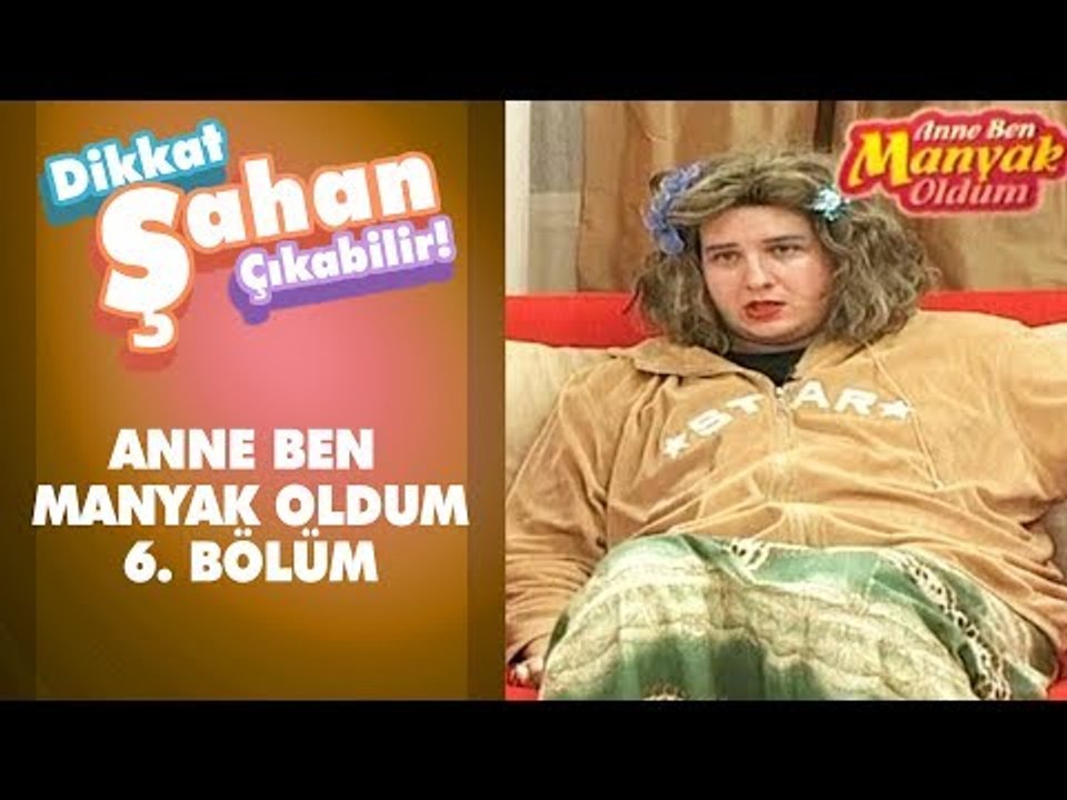 Anne Ben Manyak Oldum 6. Bölüm | Dikkat Şahan Çıkabilir