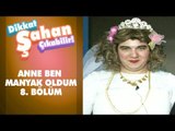 Anne Ben Manyak Oldum 8. Bölüm | Dikkat Şahan Çıkabilir