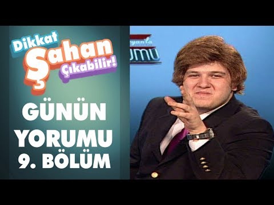 Günün Yorumu 9. Bölüm | Dikkat Şahan Çıkabilir