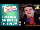 İhsan'la 50 Kuruş 10. Bölüm | Dikkat Şahan Çıkabilir