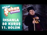 İhsan'la 50 Kuruş 11. Bölüm | Dikkat Şahan Çıkabilir