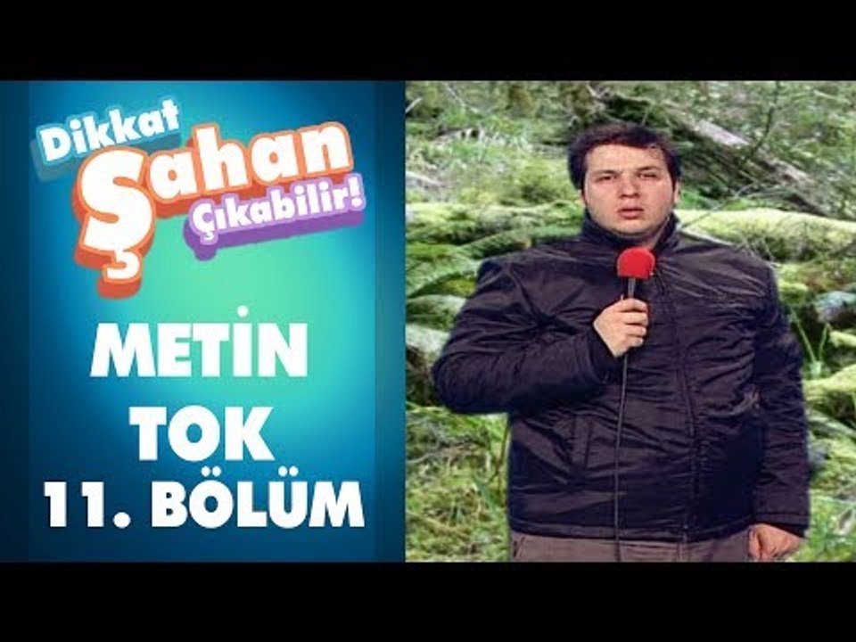 Metin Tok 11. Bölüm | Dikkat Şahan Çıkabilir
